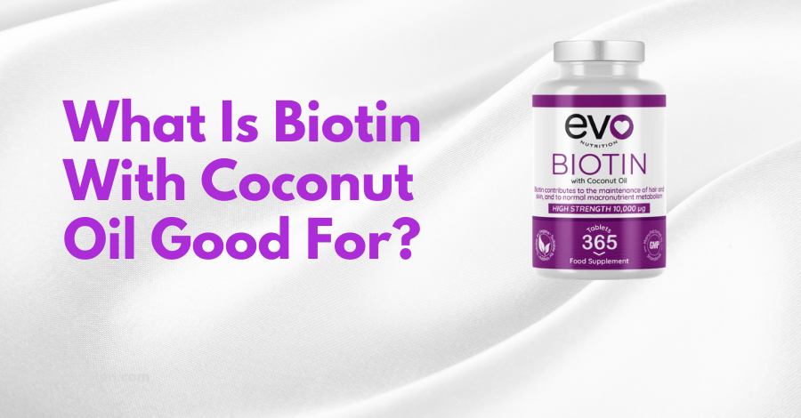 Biotin With Coconut Oil Benefits