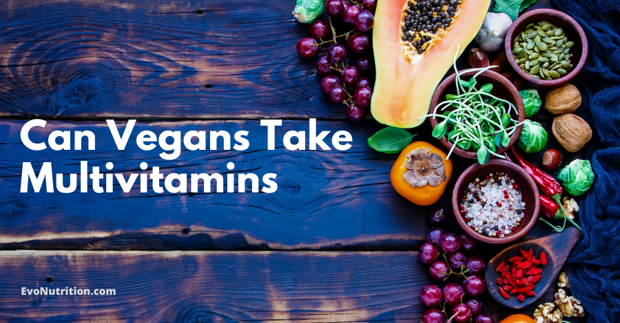 Can Vegans Take Multivitamins? - Here Is What Every Vegan Needs To Know