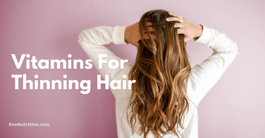 What Are The Best Vitamins For Thinning Hair? Here Are The Essentials